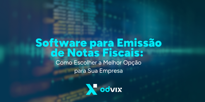 Software para Emissão de Notas Fiscais: Como Escolher a Melhor Opção para Sua Empresa